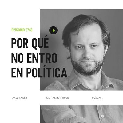 #74 Mentalmorphosis: Por qué no entro en política