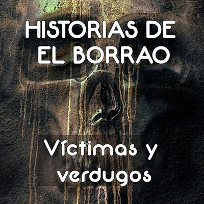 Víctimas y Verdugos - Historias de El Borrao - Episodio exclusivo para mecenas