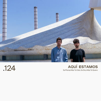 124. AQUÍ ESTAMOS - Se Piensa Más Te Odio, Se Dice Más Te Quiero