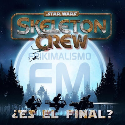 FRIKIMALISMO FM - ESPECIAL 'SKELETON CREW' ¿ES EL FINAL?
