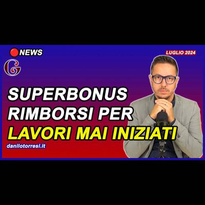 SENTENZA RIMBORSI SUPERBONUS per lavori mai iniziati dal General Contractor ultime notizie