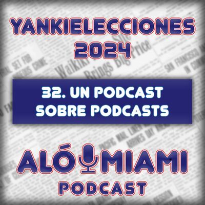 Especial Yankielecciones'24 - TRÁILER - 32. Un podcast sobre podcasts