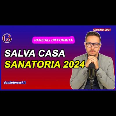 DECRETO SALVA CASA 2024 | la nuova sanatoria per le parziali difformità