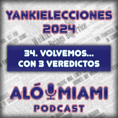 Especial Yankielecciones'24 - 34. Volvemos... con 3 veredictos