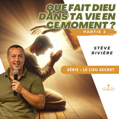 Que fait Dieu dans ta vie en ce moment (partie 2) - Stève RIVIERE