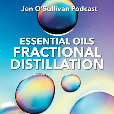 Fractionational Ditillation And Essential Oils By Jen OSullivan