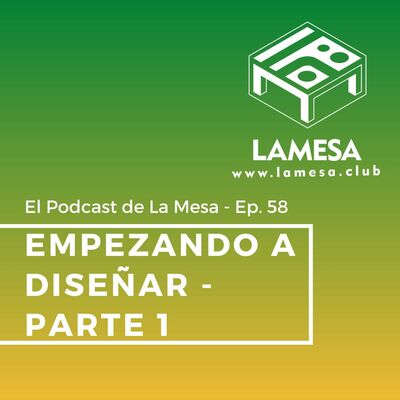 Ep. 58 - Empezando a diseñar - Parte 1