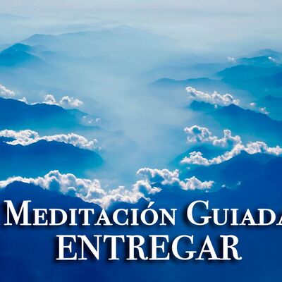 Meditación Guiada Entregar