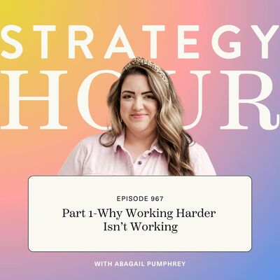 967: Part 1-Why Working Harder Isn’t Working