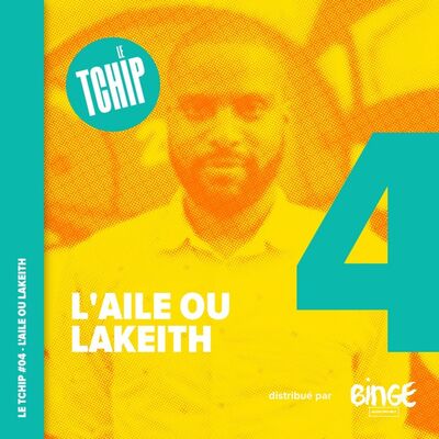 #04 - L'aile ou Lakeith