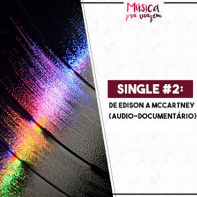 Single #2 – de Edison a McCartney (áudio-documentário)