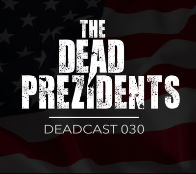 The Dead Prezidents - Deadcast 030