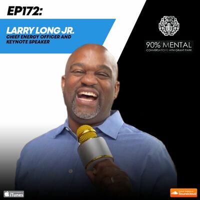 Larry Long Jr., Chief Energy Officer and Keynote Speaker, Episode 172