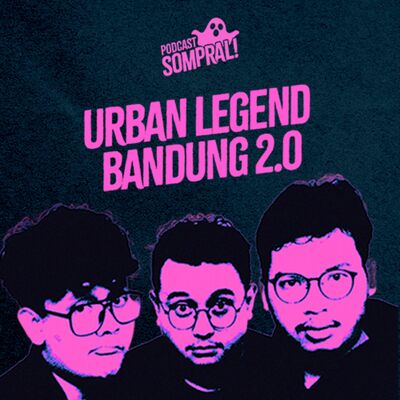 [SOMPRAL!] URBAN LEGEND BANDUNG 2.0