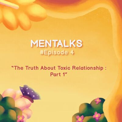 Mentalks #4: The Truth About Toxic Relationship : Part 1