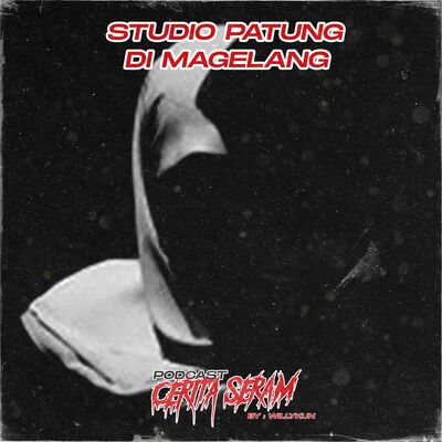 STUDIO PATUNG DI MAGELANG - True Story, Podcast Cerita Seram