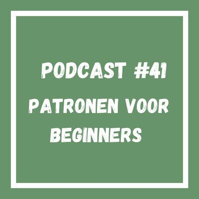 Podcast #41 Patronen voor beginners