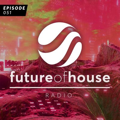 Future Of House Radio #051