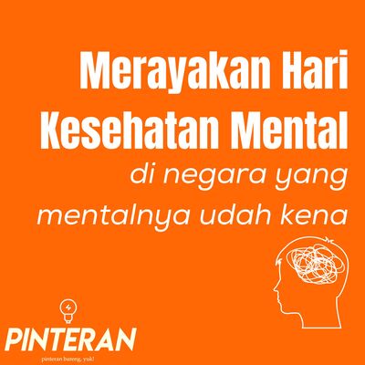 E34 - Merayakan Hari Kesehatan Mental di Negara Yang Mentalnya Udah Kena
