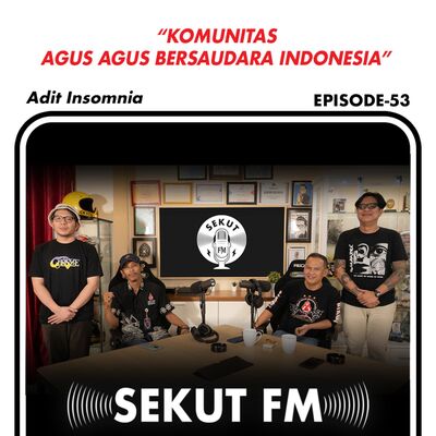 Eps 53 - Komunitas Agus Agus Bersaudara feat Adit Insomnia