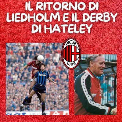 Il ritorno di Liedholm e il derby di Hateley | La Storia Casciavit
