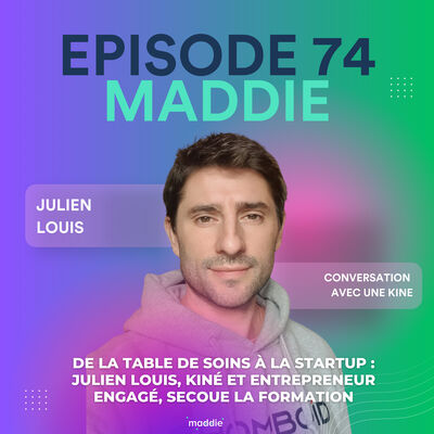#74 Julien Louis : De la table de soin à la startup : Julien Louis, kiné et entrepreneur engagé, secoue la formation