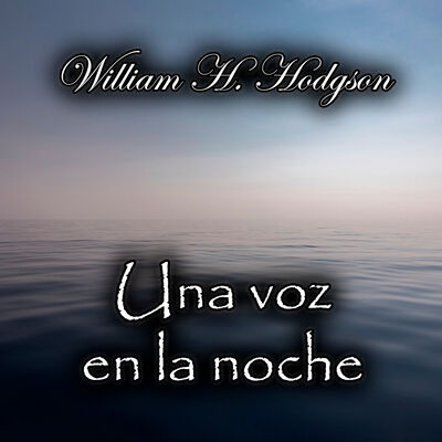 Una voz en la noche, Audiolibro de William H. Hodgson