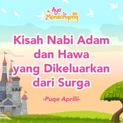 Ayo Mendongeng: Kisah Nabi Adam dan Hawa yang Dikeluarkan dari Surga - Puqe Aprilii