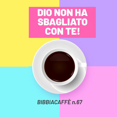 Dio non ha sbaglio con te - Bibbiacaffè n.67