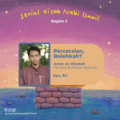 Cerita 84: Perceraian dalam Pandangan Islam (ft. Amar Ar-Risalah) | Serial Kisah Nabi Ismail - Part 3
