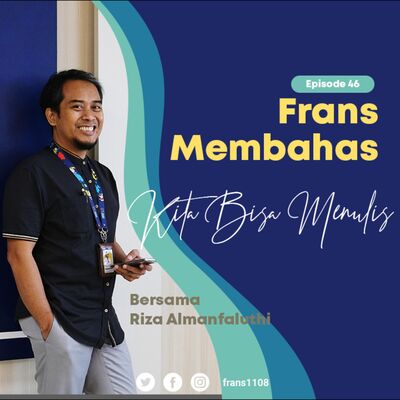 #46: Kita Bisa Menulis, bersama Riza Almanfaluthi