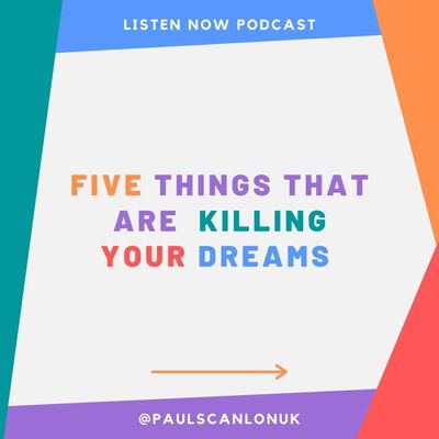 Five Things That Are Killing Your Dreams 