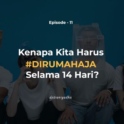Episode 11 - Kenapa Harus Dirumah Aja?