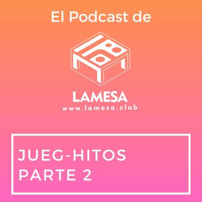 Ep. 74 - Jueg Hitos parte 2