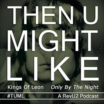 TUML 22 - Only By The Night by Kings of Leon