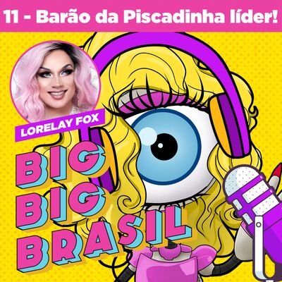 EP 11 - Barão da Piscadinha (Lariquinha) líder da semana e resumão com @Lorelay_Fox 