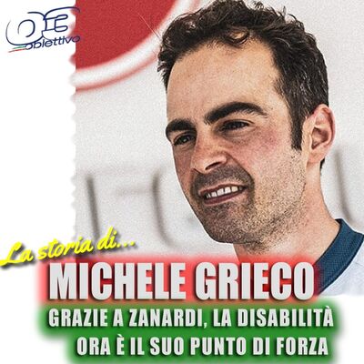 Michele Grieco: grazie a Zanardi, la disabilità ora è il suo punto di forza