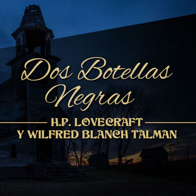 DOS BOTELLAS NEGRAS, de H. P. LOVECRAFT y WILFRED BLANCH TALMAN