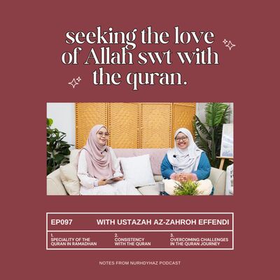 EP097: Seeking the Love of Allah swt with the Quran (with Ustazah Az-zahroh Effendi)