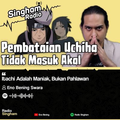 Itachi Adalah Maniak, Bukan Pahlawan - #RadioSingham