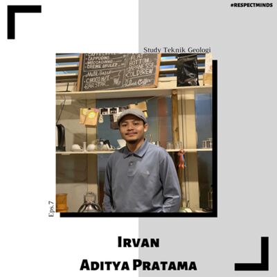Eps.7 - Irvan Aditya Study Teknik Geologi