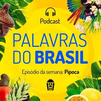 Palavras do Brasil - T1Ep#6 (Pipoca)
