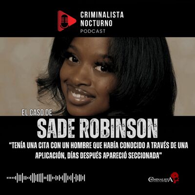 El caso de Sade Robinson | Criminalista Nocturno