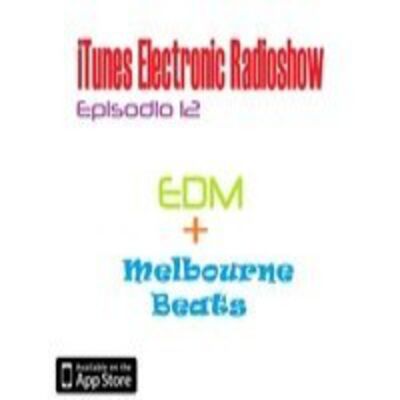 iTunes Electronic Radioshow #12 EDM+MELBOURNE BEATS