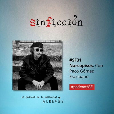 #SinFicción31 Narcopisos. Con Paco Gómez Escribano