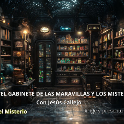 430- 30x10- EL GABINETE DE LAS MARAVILLAS Y MISTERIOS CON JESÚS CALLEJO