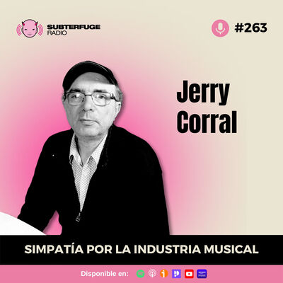Simpatía por la industria musical #263: Jerry Corral