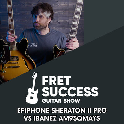 Epiphone Sheraton II Pro vs Ibanez AM93QM AYS Semi-hollowbody under $1000 Fret Success Guitar Show