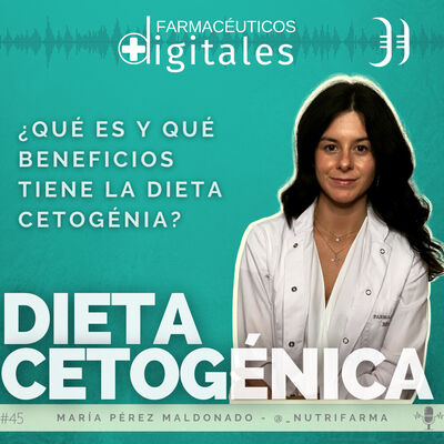 Capítulo 45: DIETA CETOGÉNICA. ¿Qué beneficios tiene?, con María Pérez Maldonado