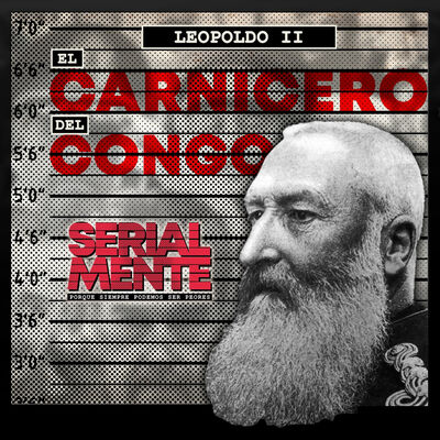 Serialmente:  Leopoldo II | El Carnicero del Congo